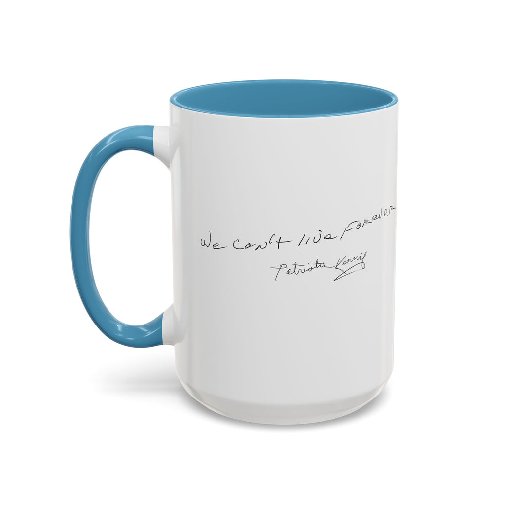 We Can't Live Forever Mug