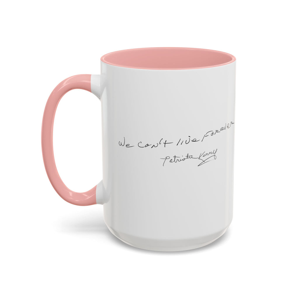We Can't Live Forever Mug