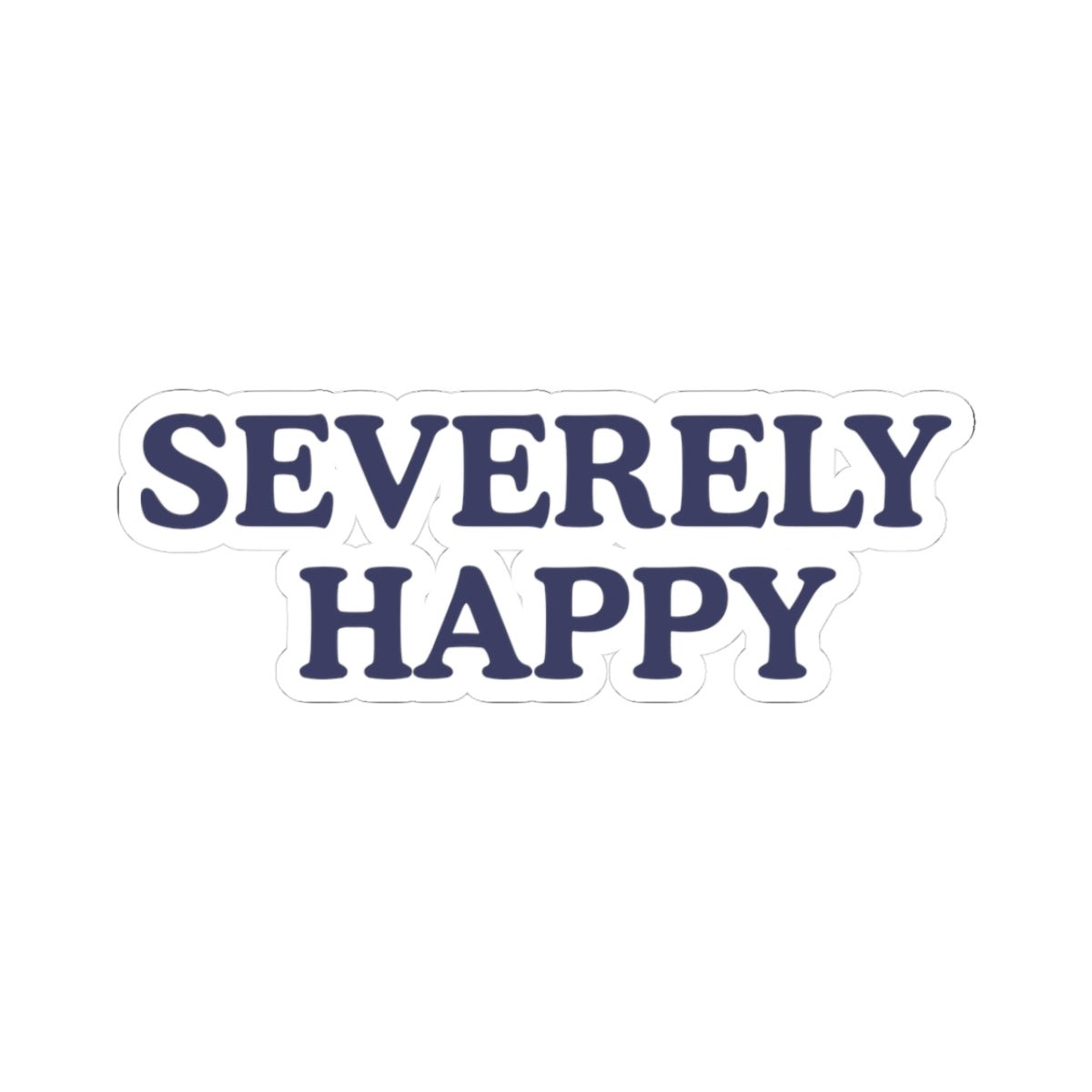 Severely Happy Sticker