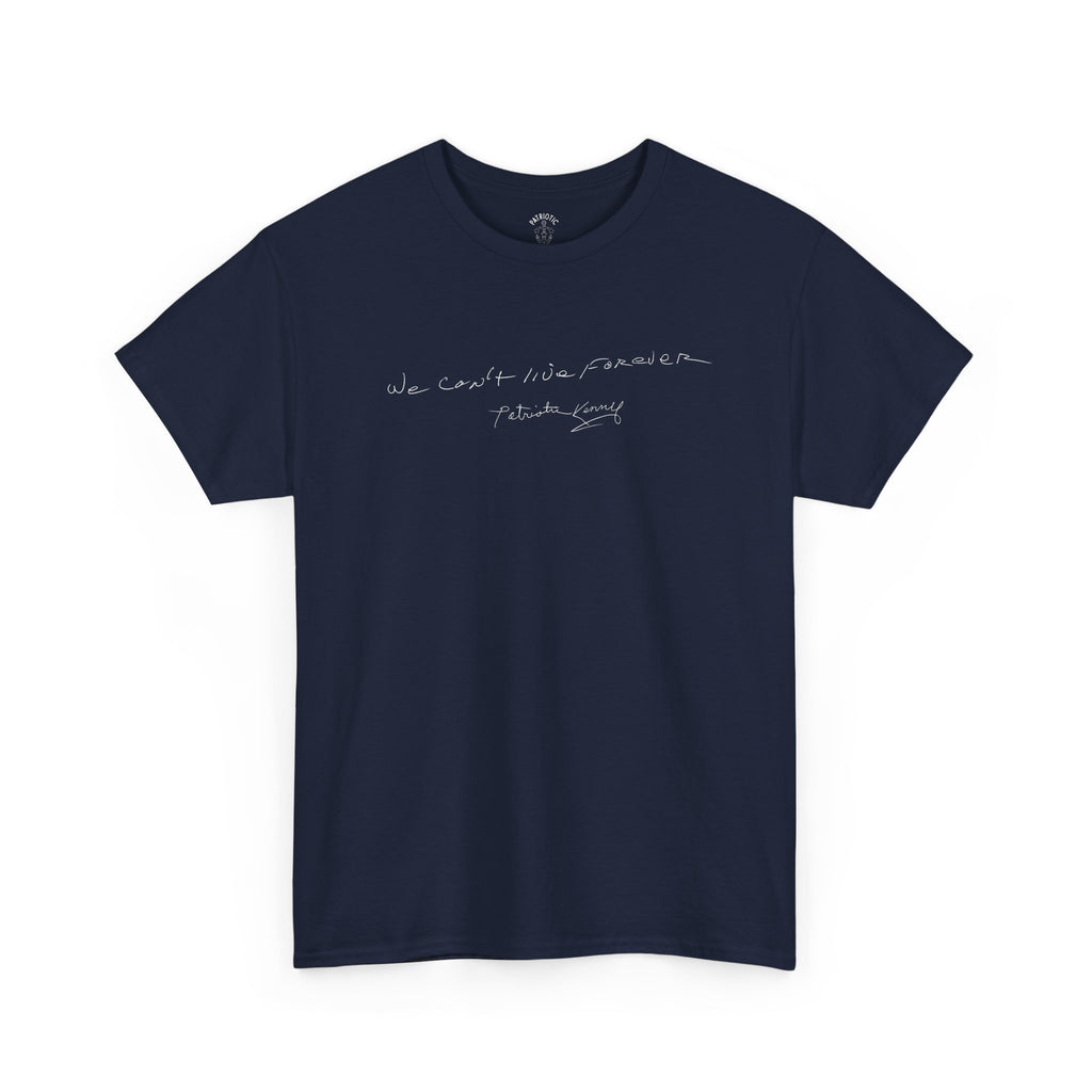 We Can't Live Forever T-Shirt